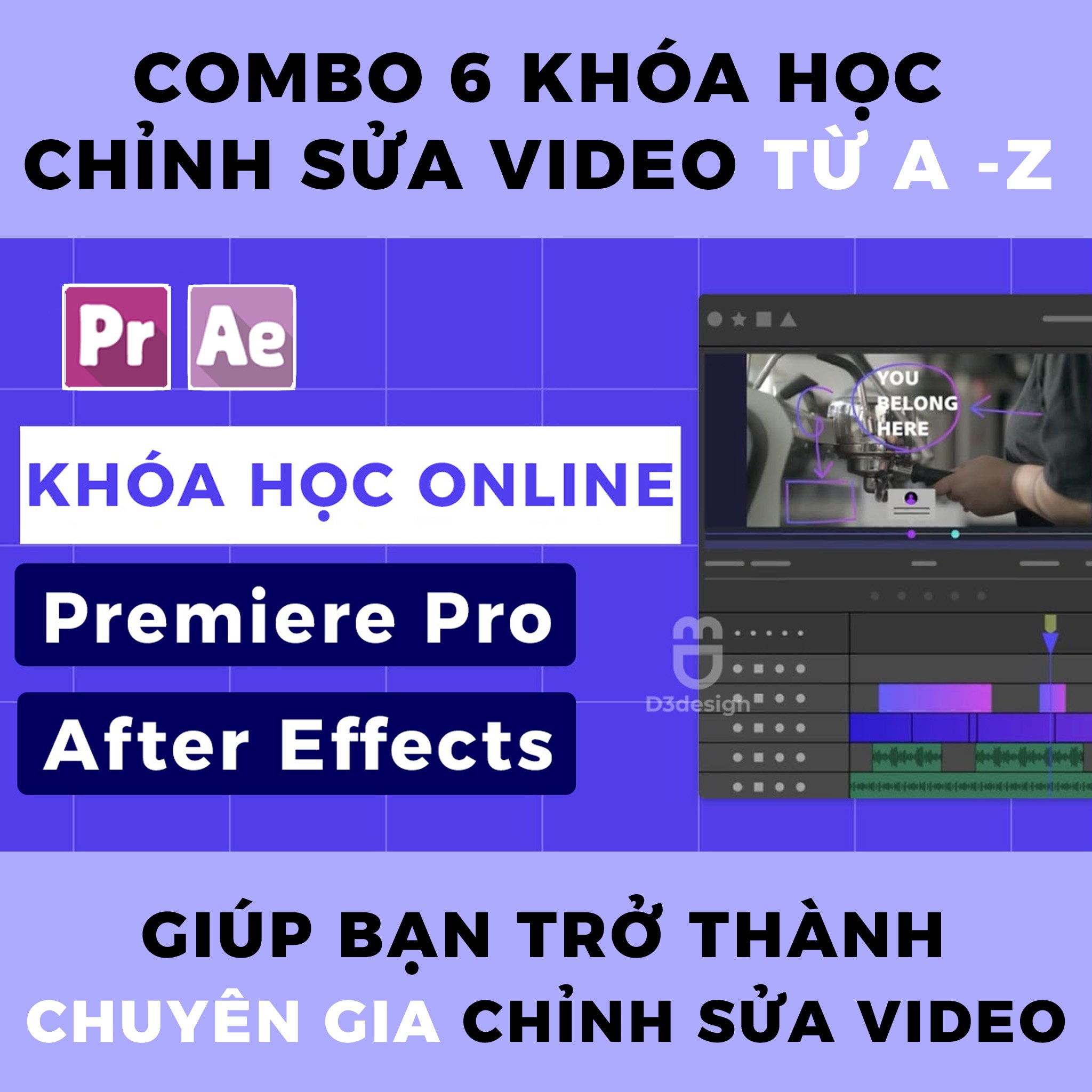  Combo 6 Khóa Học Chỉnh Sửa Video Ae, Pr Từ A - Z Giúp Bạn Trở Thành Một Chuyên Gia Chỉnh Sửa Video Ae, Pr