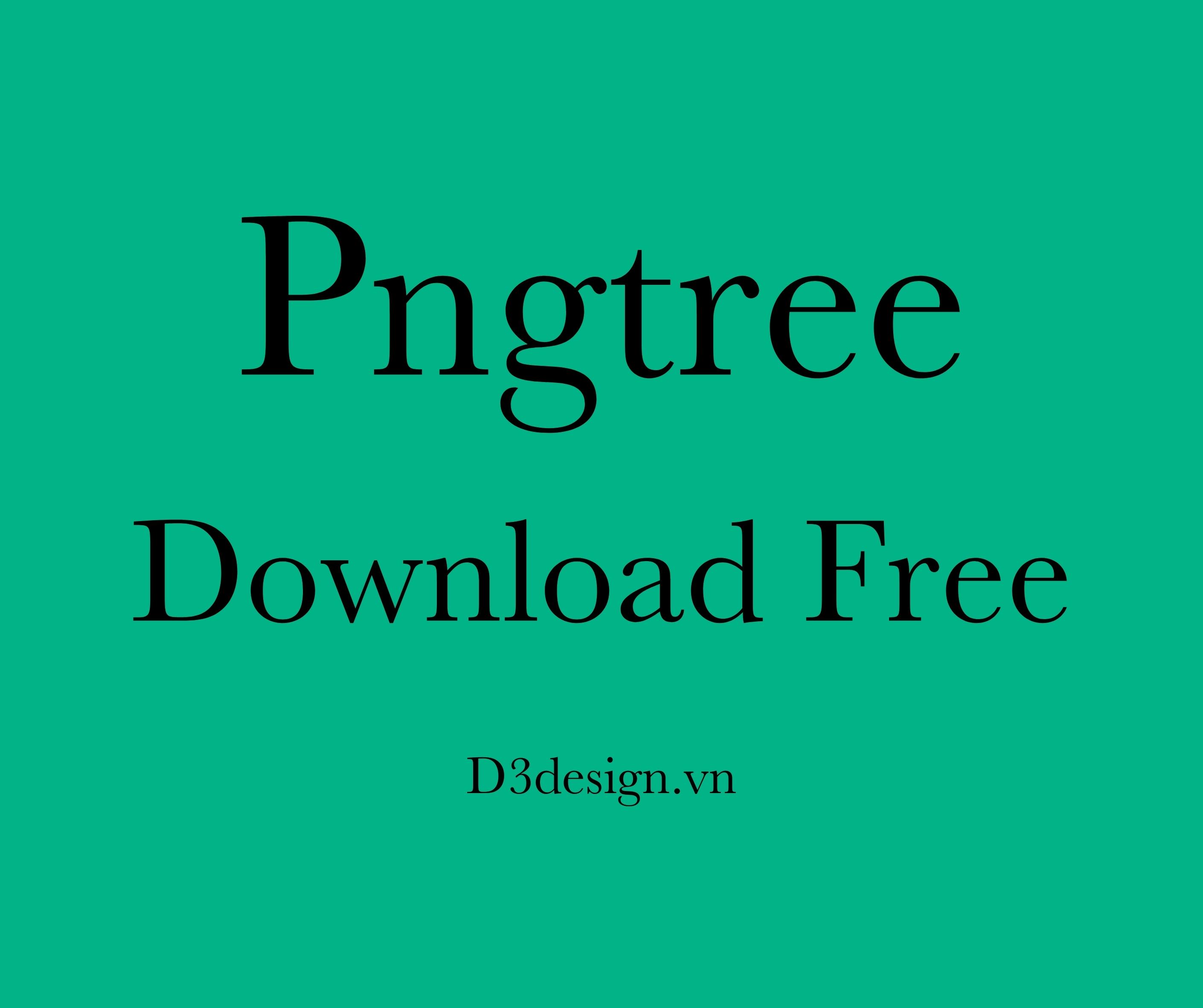 Tải File Pngtree Miễn Phí - Download File Pngtree Free