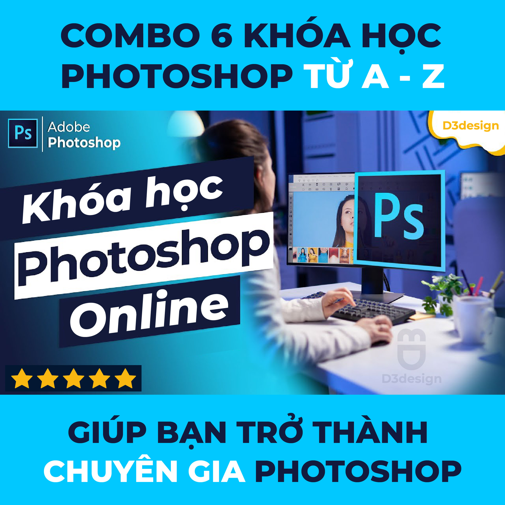 Combo 6 Khóa Học Photoshop Từ A - Z Giúp Bạn Trở Thành Chuyên Gia Photoshop