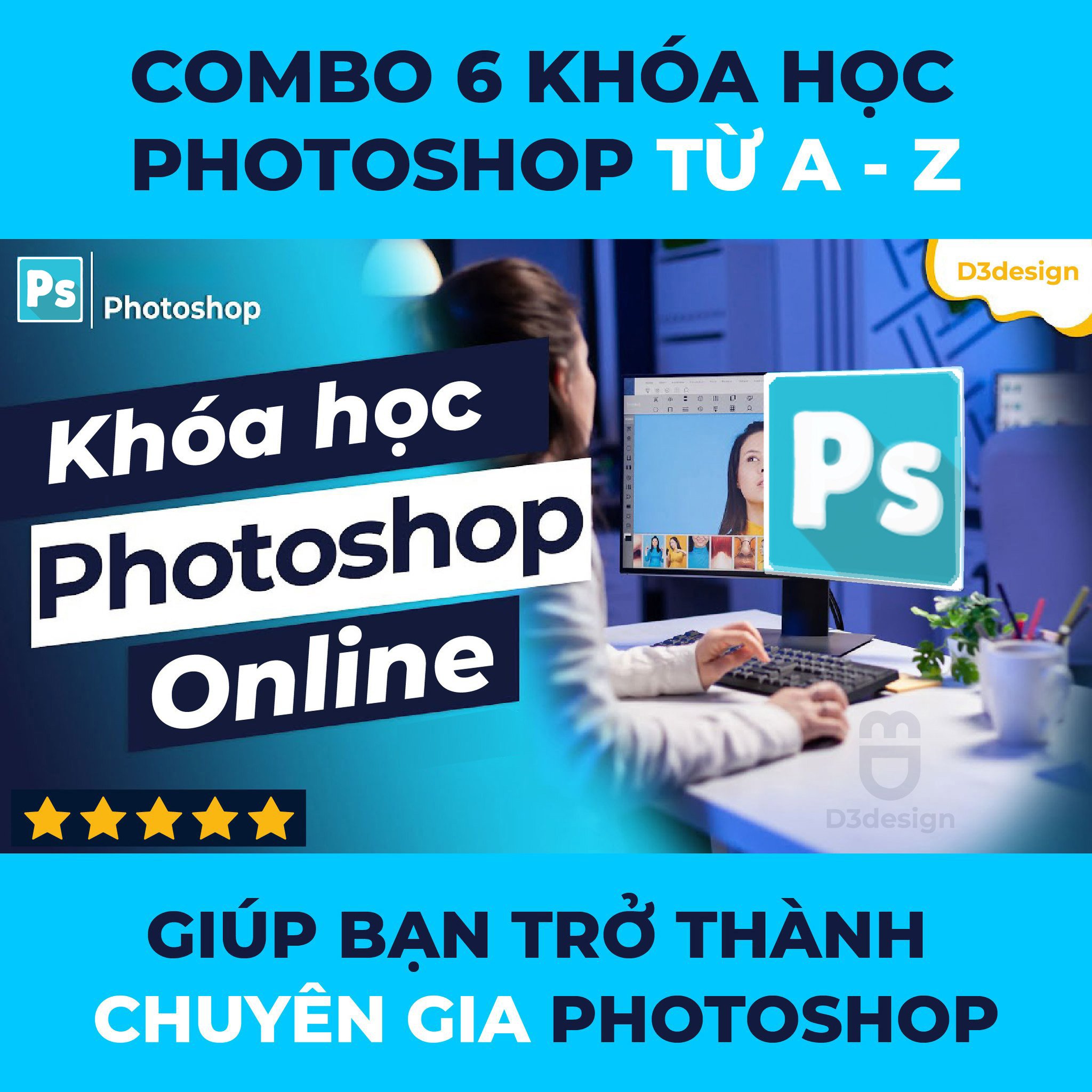  Combo 6 Khóa Học Photoshop Từ A - Z Giúp Bạn Trở Thành Chuyên Gia Photoshop