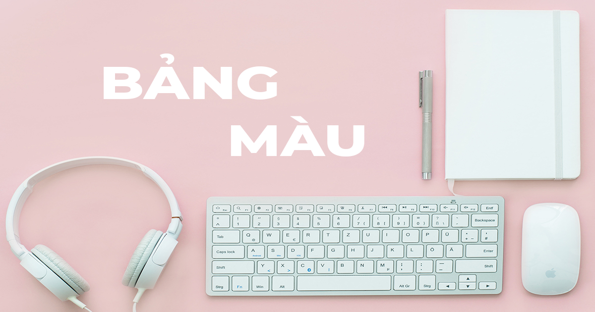 10 BẢNG MÀU SIÊU ĐẸP MẮT DÀNH CHO NHÀ THIẾT KẾ
